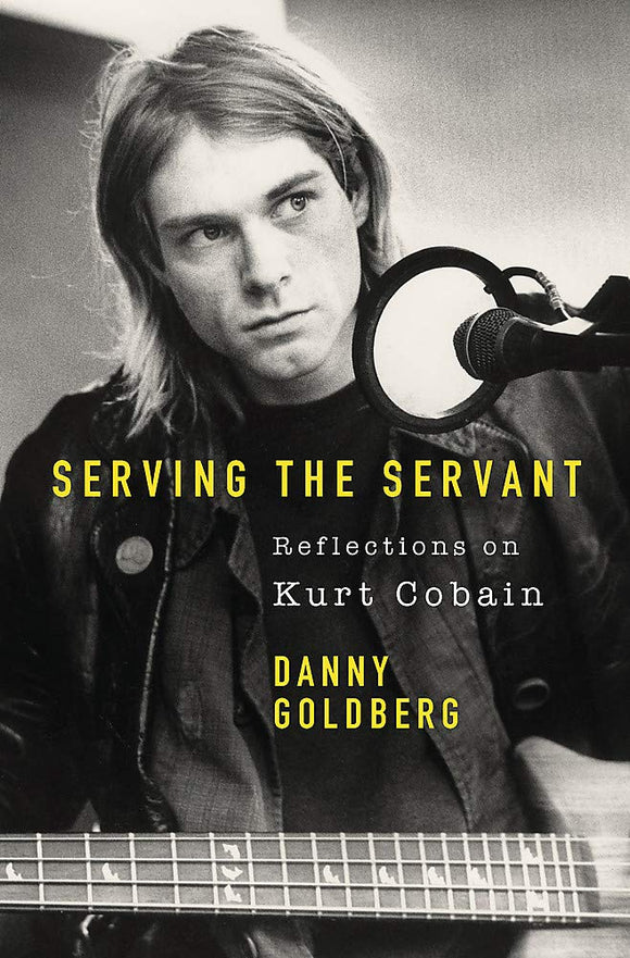 Serving the Servant: Remembering Kurt Cobain; Danny Goldberg