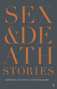 Sex & Death Stories; Edited by Sarah Hall and Peter Hobbs