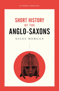 Short History of the Anglo-Saxons; Giles Morgan
