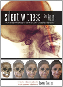Silent Witness, How Forensic Anthropology Is Used To Solve The World's Toughest Crimes; Roxana Ferllini