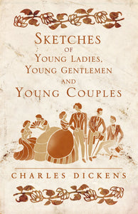 Sketches of Young Ladies, Young Gentlemen and Young Couples; Charles Dickens
