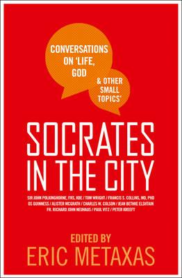 Socrates in the City: Conversations on Life, God & Other Small Topics; Eric Metaxas