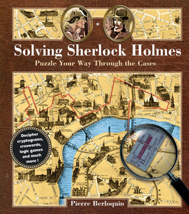 Solving Sherlock Holmes, Puzzle You Way Through The Cases; Pierre Berloquin