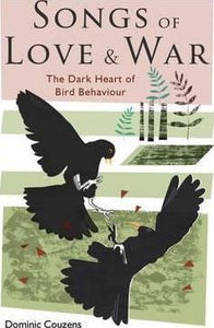 Songs of Love & War, The Dark Heart of Bird Behaviour; Dominic Couzens