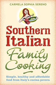 Southern Italian Family Cooking; Carmela Sophia Sereno