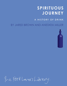 Spirituous Journey: A History of Drink; Jared Brown & Anistatia Miller
