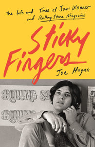 Sticky Fingers: The Life and Times of Jann Wenner and Rolling Stone Magazine; Joe Hagan