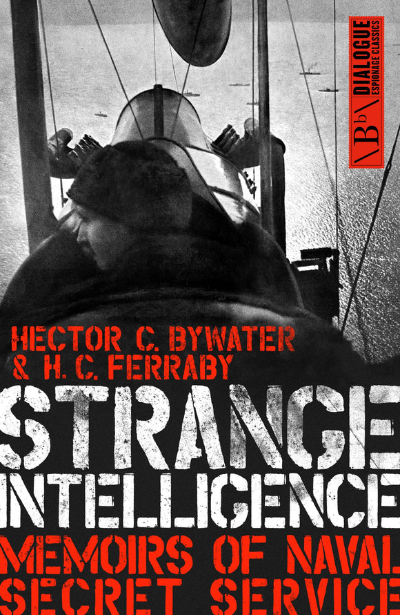 Strange Intelligence, Memoirs of Naval Secret Service; Hector C. Bywater & H.C Ferraby