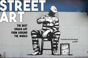 Street Art, The Best Urban Art From Around the World; KET