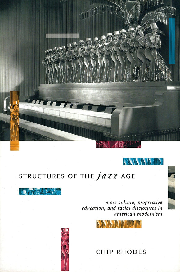 Structures of the Jazz Age: Mass Culture, Progressive Education and Racial Disclosures in American Modernism; Chip Rhodes