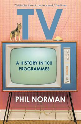 TV, A History in 100 Programmes; Phil Norman