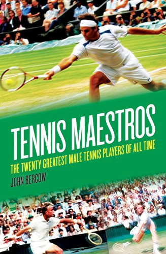 Tennis Maestros: The Twenty Greatest Male Tennis Players of All Time; John Bercowv