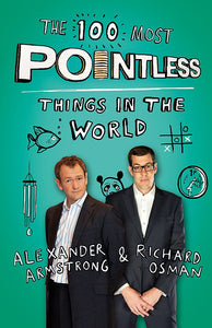 The 100 Most Pointless Things in the World; Alexander Armstrong & Richard Osman