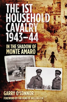 The 1st Household Cavalry 1943-44: In the Shadow of Monte Amaro; Garry O'Connor