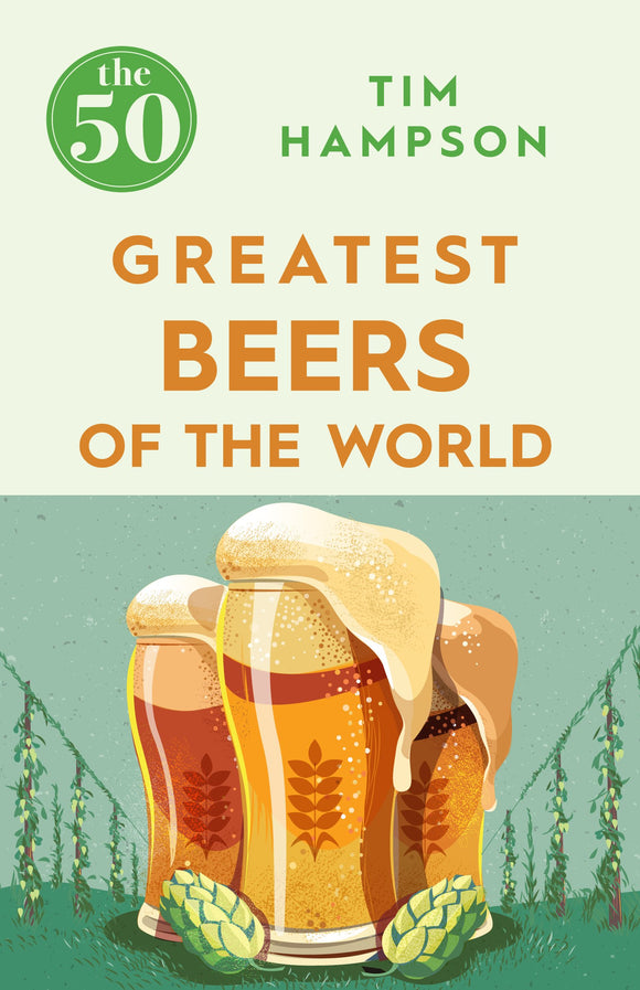 The 50 Greatest Beers of the World; Tim Hampson