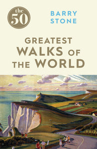 The 50 Greatest Walks of the World; Barry Stone