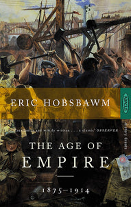 The Age of Empire 1875-1914; Eric Hobsbawm