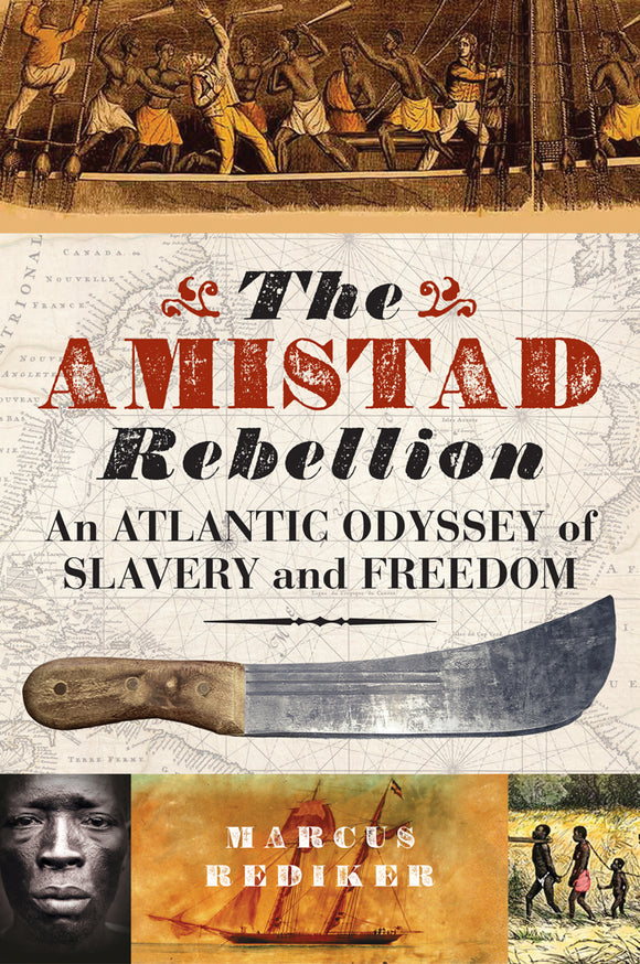The Amistad Rebellion: An Atlantic Odyssey of Slavery and Freedom; Marcus Rediker