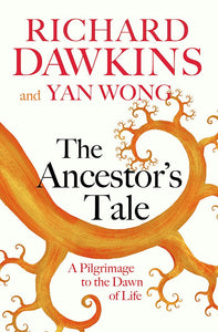 The Ancestor's Tale: A Pilgrimage the the Dawn of Life; Richard Dawkins & Yan Wong