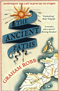 The Ancient Paths Discovering the Lost Map of Celtic Europe