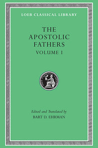 The Apostolic Fathers; Volume I (Loeb Classical Library)