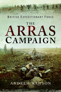 The Arras Campaign 1917; Andrew Rawson