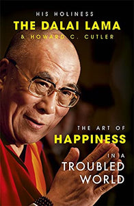 The Art of Happiness In A Troubled World; The Dalai Lama & Howard C. Cutler
