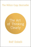 The Art of Thinking Clearly; Rolf Dobelli