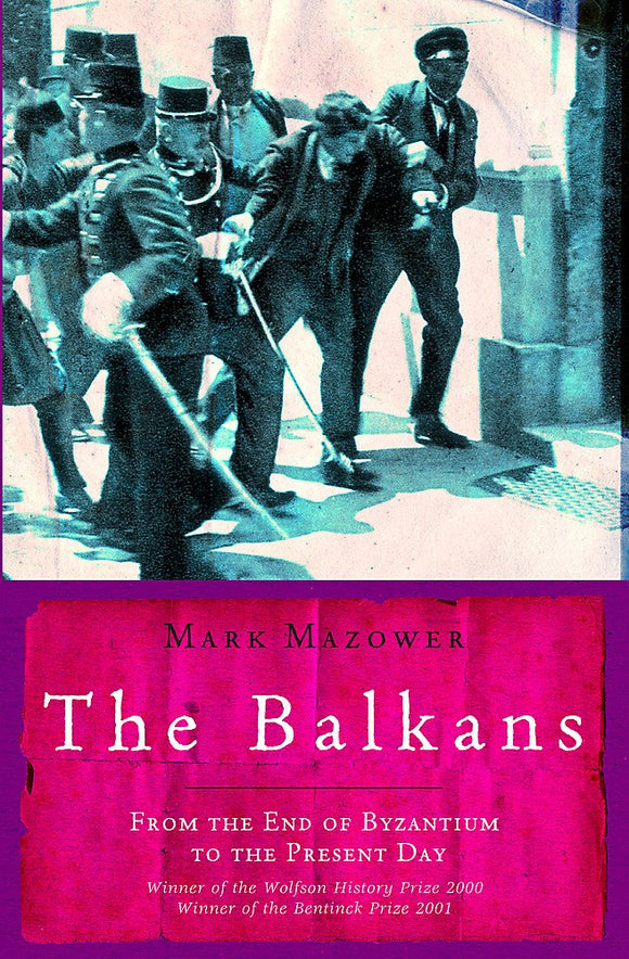 The Balkans: From the End of Byzantium to the Present Day; Mark Mazower