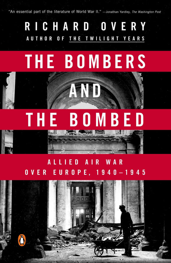 The Bombers and The Bombed, Allied Air War over Europe, 1940-1945; Richard Overy