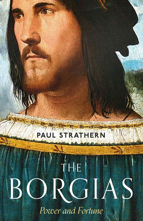 The Borgias: Power and Fortune; Paul Strathern
