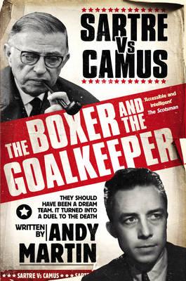 The Boxer and the Goalkeeper, Sartre Vs Camus; Andy Martin