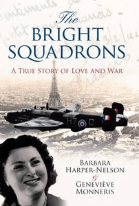 The Bright Squadron: The True Story of Love and War; Barbara Harper-Nelson & Genevieve Monneris