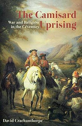 The Camisard Uprising, War and Religion in the Cevennes; David Crackanthorpe