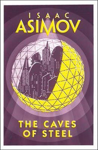 The Caves of Steel; Isaac Asimov