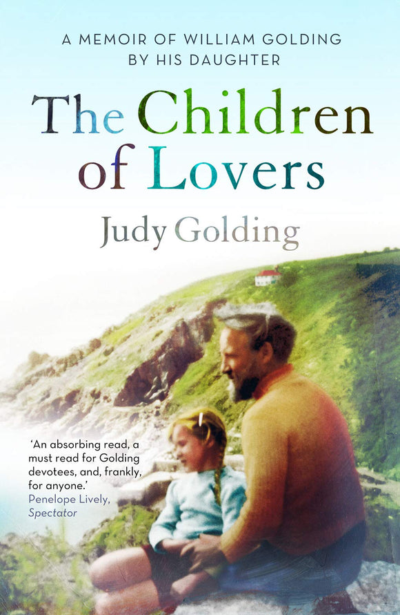 The Children of Lovers: A Memoir of William Golding by his daughter; Judy Golding