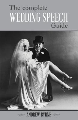 The Complete Wedding Speech Guide; Andrew Byrne
