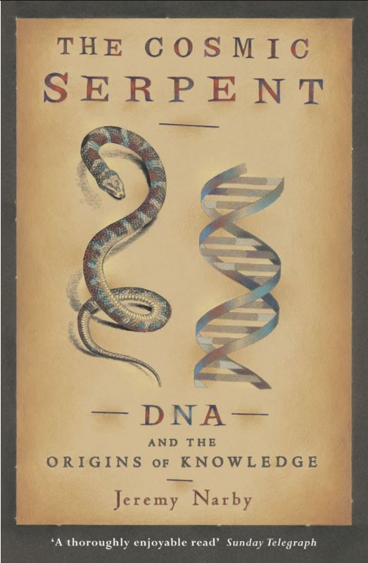 The Cosmic Serpent: DNA and the Origins of Knowledge; Jeremy Narby