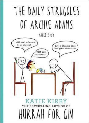 The Daily Struggle of Archie Adams (Aged 2 & 1/4); Katie Kirby