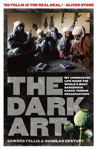 The Dark Art, My Undercover Life in Global Narco-Terrorism; Edward Follis & Douglas Century