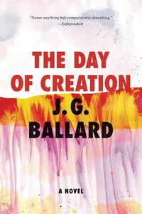 The Day of Creation; J. G. Ballard