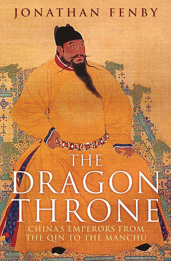 The Dragon Throne: China's Emperors From The Qin To The Manchu; Jonathan Fenby