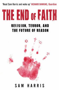 The End of Faith, Religion, Terror, And The Future of Reason; Sam HArris