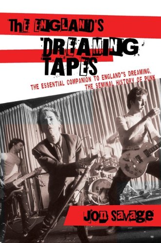 The England's Dreaming Tapes, The Essential Guide to England's Dreaming, The Seminal History of Punk; Jon Savage