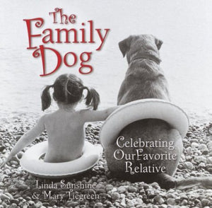 The Family Dog: Celebrating Our Favourite Relative; Linda Sunshine & Mary Tiegreen