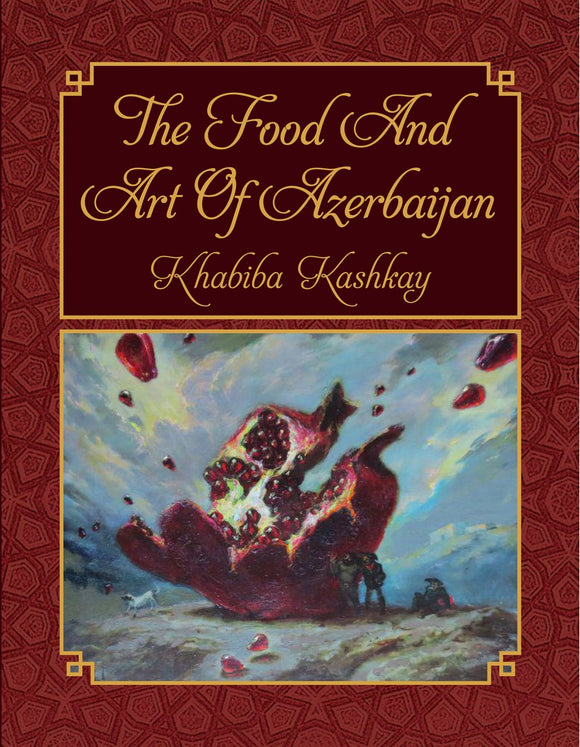 The Food and Art of Azerbaijan; Khabiba Kashkay