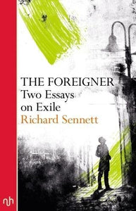 The Foreigner: Two Essays on Exile; Richard Sennett