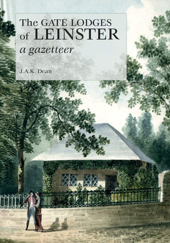 The Gate Lodges of Leinster: A Gazetteer; J.A.K. Dean