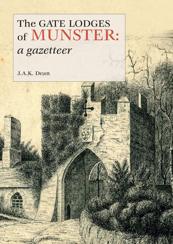 The Gate Lodges of Munster: A Gazetteer; J.A.K. Dean