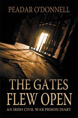 The Gates Flew Open: An Irish Civil War Prison Diary; Peadar O'Donnell